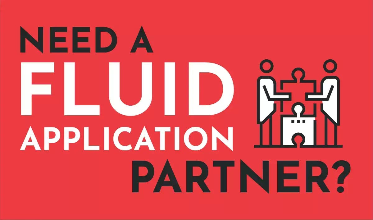 Need a Fluid Application Partner?